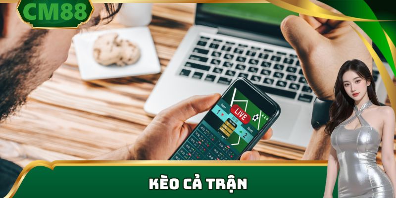 kèo cả trận tại cm88